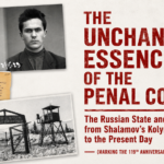 ‘The Unchanging Essence of the Penal Colony: The Russian State and Society from Shalamov’s Kolyma to the Present Day’ (marking the 119th anniversary of his birth)