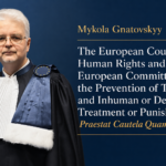 Mykola Gnatovskyy: The European Court of Human Rights and the European Committee for the Prevention of Torture and Inhuman or Degrading Treatment or Punishment: Praestat Cautela Quam Medela