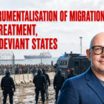 Instrumentalisation of Migration, Ill-Treatment, and Deviant States