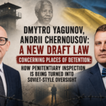 Dmytro Yagunov, Andrii Chernousov: A New Draft Law Concerning Places of Detention: How Penitentiary Inspection Is Being Turned into Soviet-Style Oversight