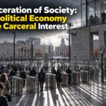 Incarceration of Society: The Political Economy of the Carceral Interest